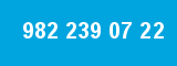 982 239 07 22